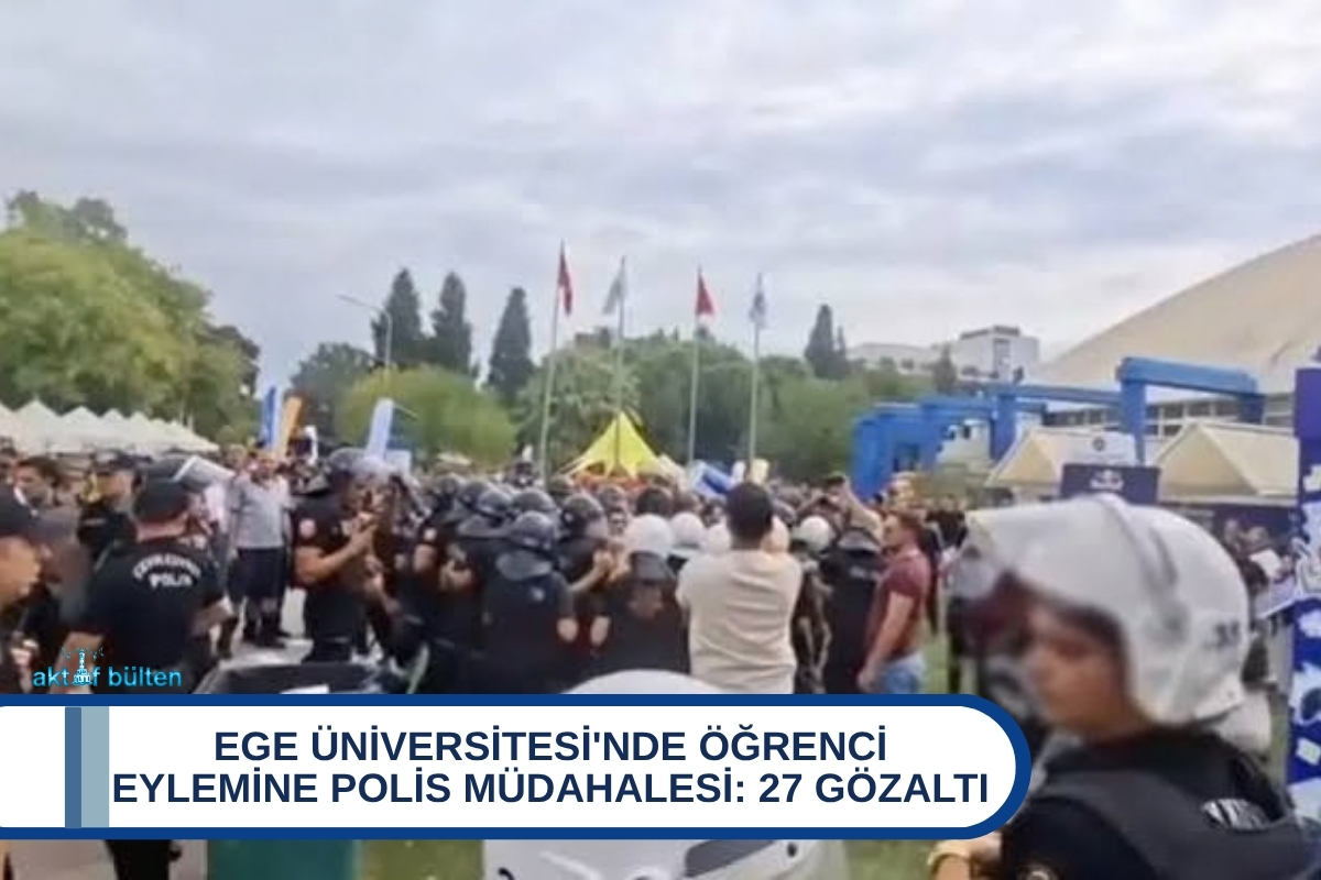 Ege Üniversitesi'nde Öğrenci Eylemine Polis Müdahalesi: 27 Gözaltı