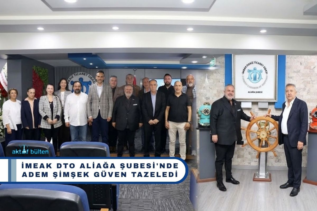 İMEAK DTO Aliağa Şubesi'nde Adem Şimşek Güven Tazeledi