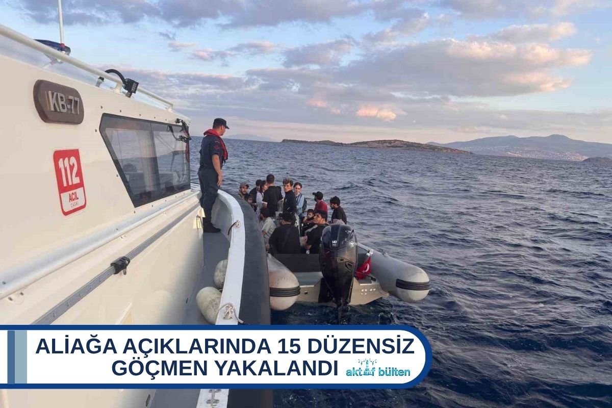 ALİAĞA AÇIKLARINDA 15 DÜZENSİZ GÖÇMEN YAKALANDI