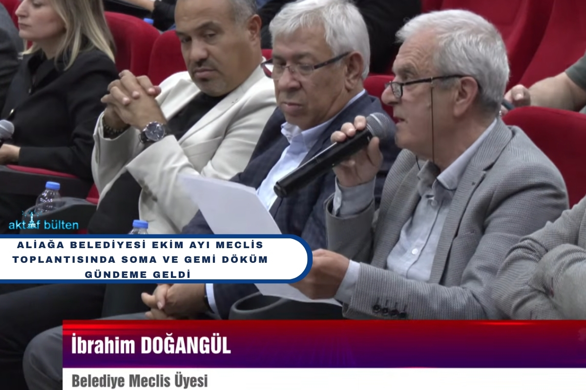 ALİAĞA BELEDİYESİ MECLİS TOPLANTISINDA SOMA VE GEMİ DÖKÜM GÜNDEME GELDİ
