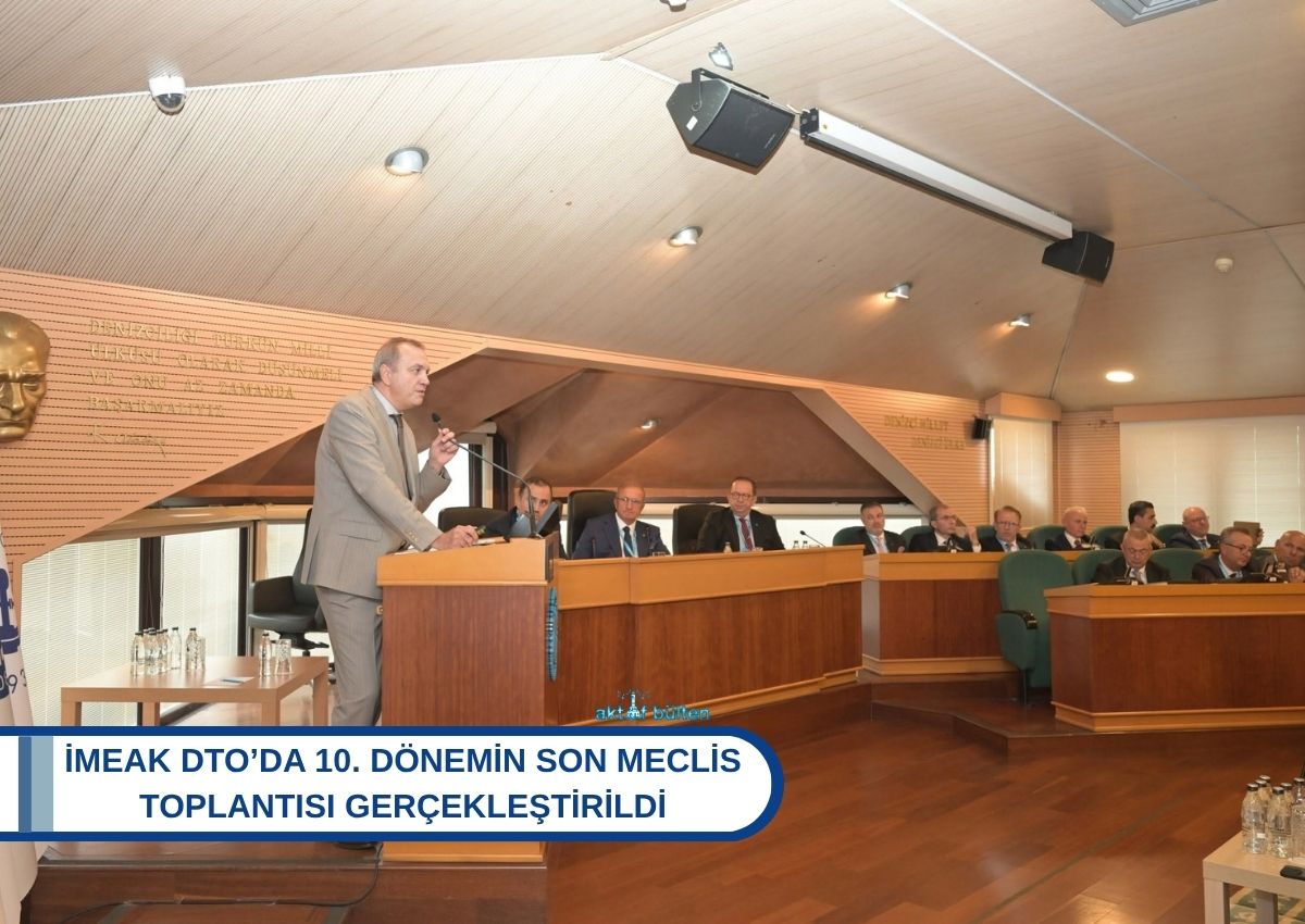 İMEAK DTO’da 10. Dönemin Son Meclis Toplantısı Gerçekleştirildi