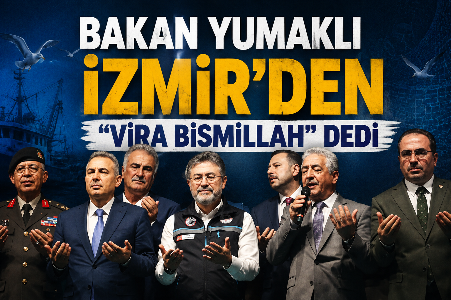 Bakan Yumaklı İzmir’den ‘Vira Bismillah’ dedi
