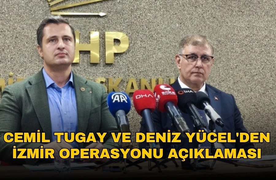 Cemil Tugay ve Deniz Yücel'den İzmir operasyonu açıklaması