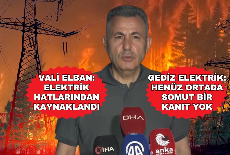 Vali Elban: Yangınlar elektrik hatları kaynaklı; Gediz Elektrik: Somut bir şey yok