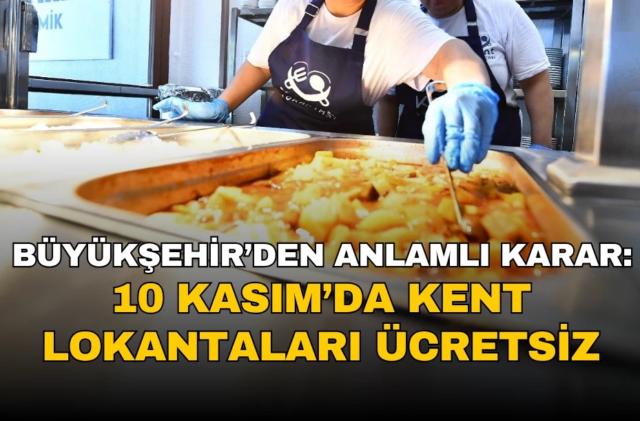 10 Kasım'da Kent Lokantaları ücretsiz