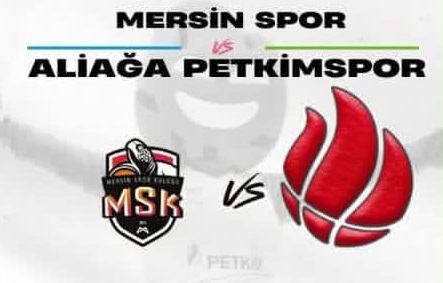 Aliağa Petkimspor Mersin Deplasmanında