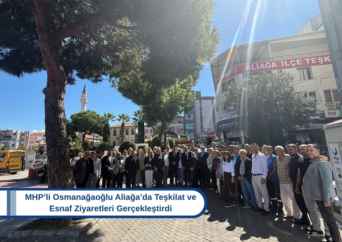 MHP’li Osmanağaoğlu Aliağa’da Teşkilat ve Esnaf Ziyaretleri Gerçekleştirdi