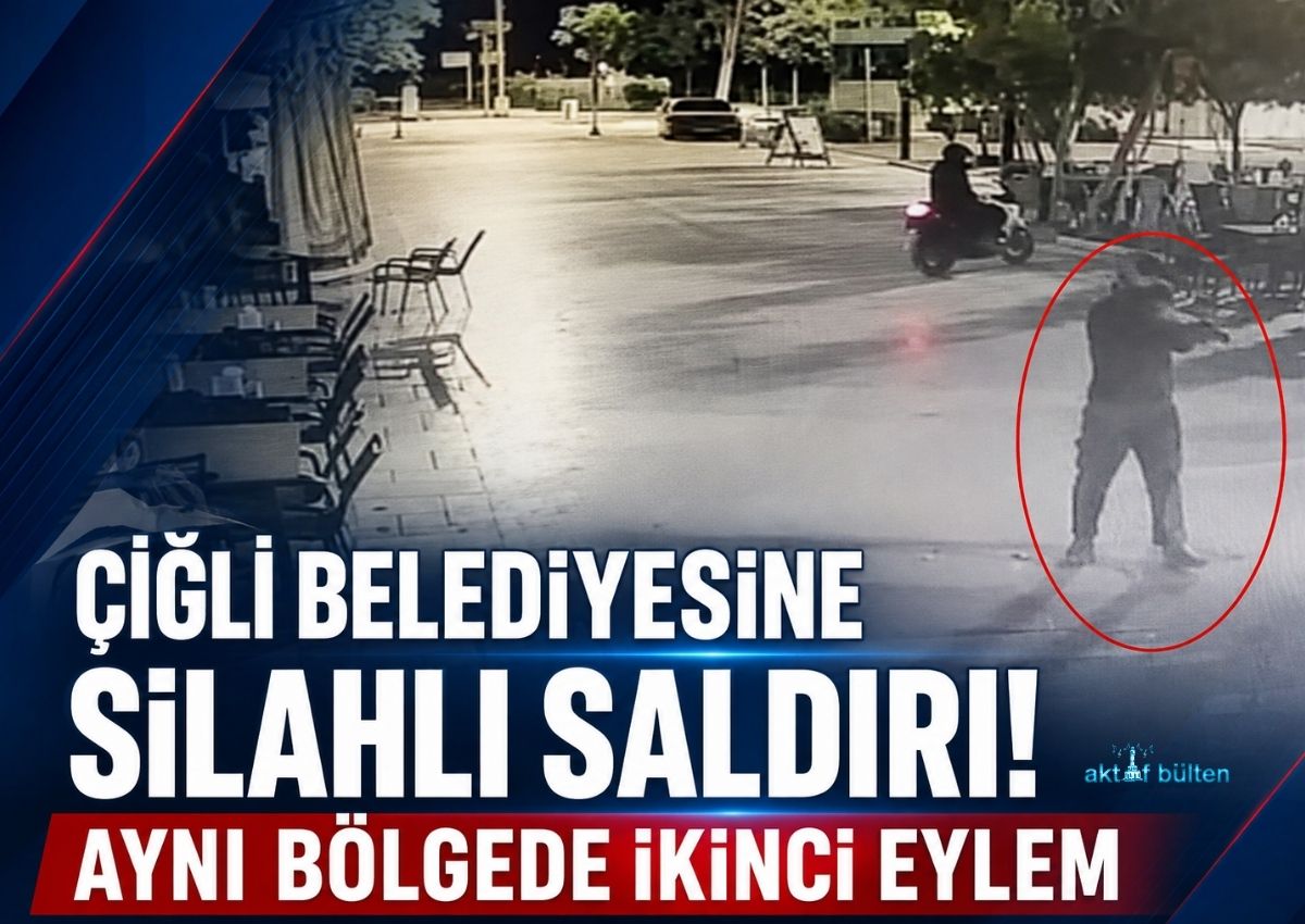 ÇİĞLİ’DE BELEDİYESİNE SİLAHLI SALDIRI! AYNI BÖLGEDE İKİNCİ EYLEM