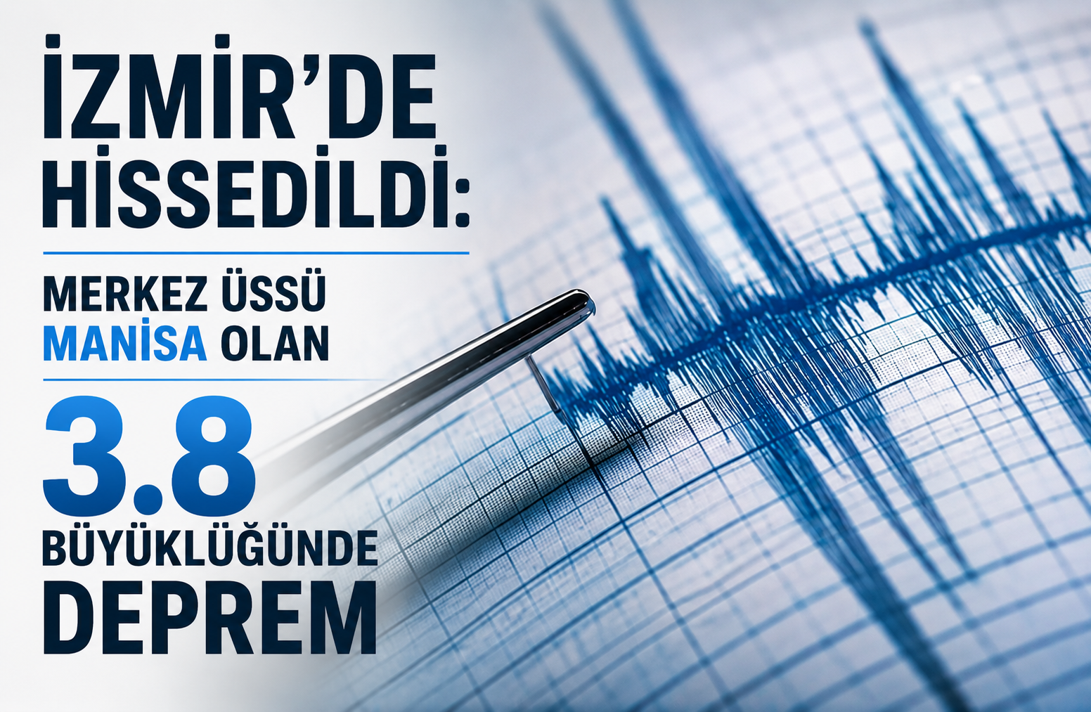 İZMİR’DE HİSSEDİLDİ: MERKEZ ÜSSÜ MANİSA OLAN 3.8 BÜYÜKLÜĞÜNDE DEPREM