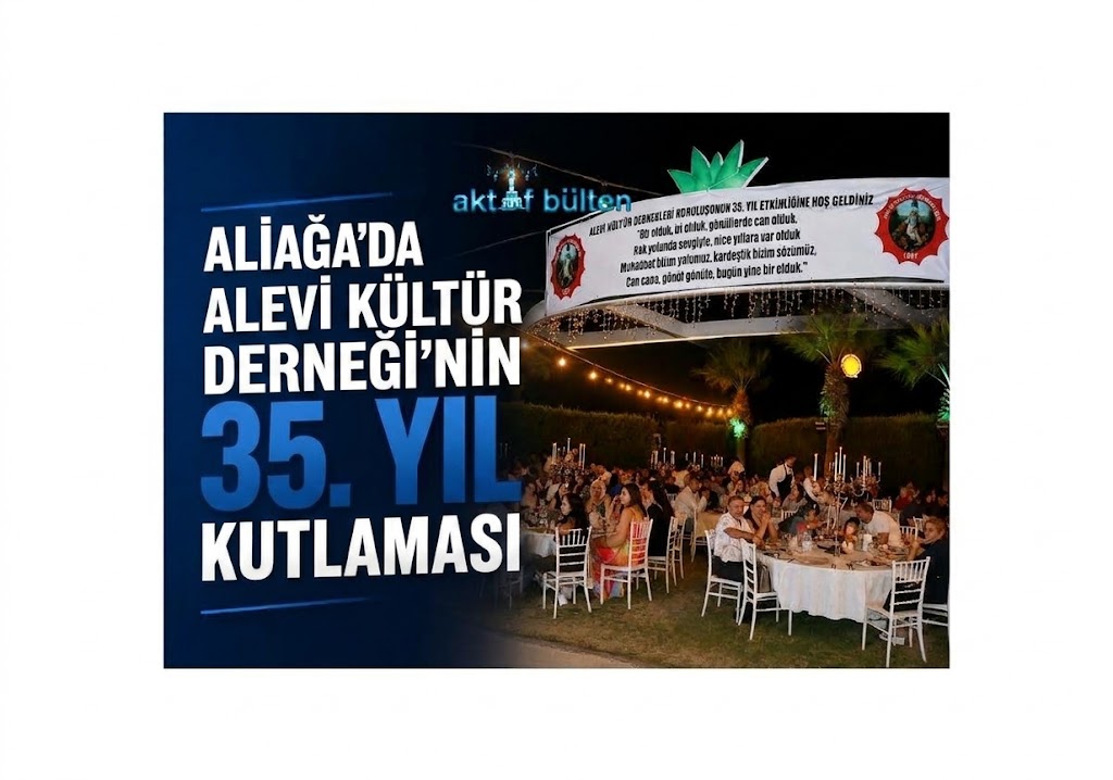ALİAĞA’DA ALEVİ KÜLTÜR DERNEĞİ ’NİN 35. YIL KUTLAMASI