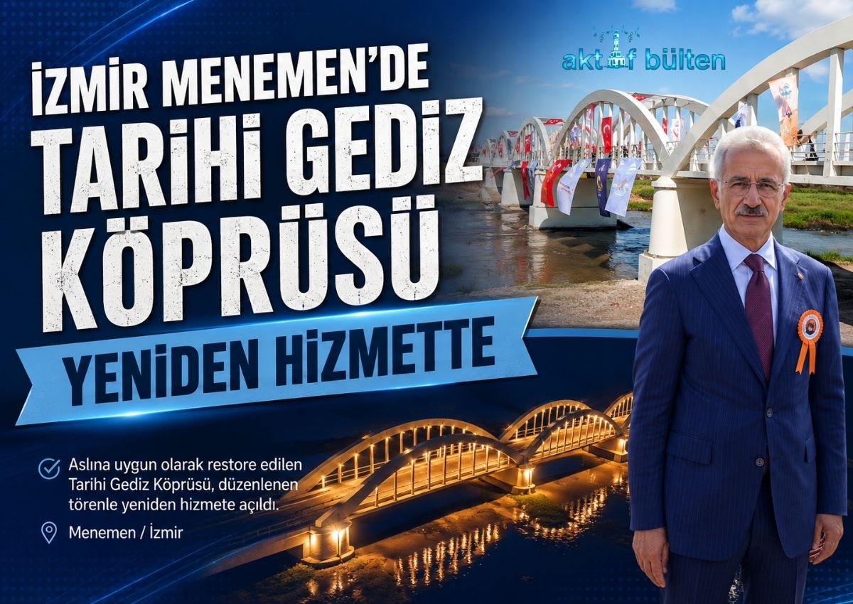 İZMİR MENEMEN’DE TARİHİ GEDİZ KÖPRÜSÜ YENİDEN HİZMETTE