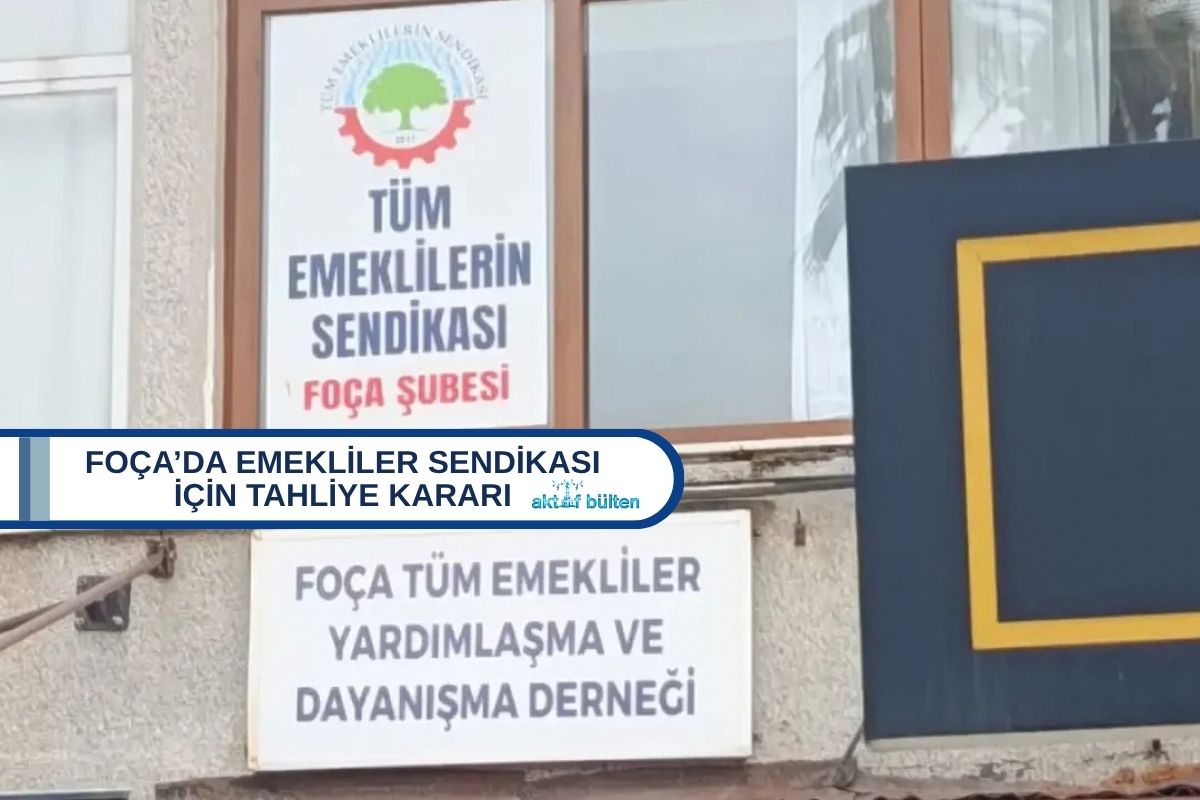 Foça’da Emekliler Sendikası İçin Tahliye Kararı