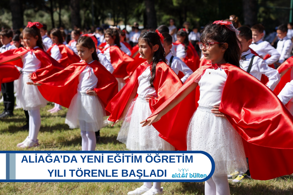 ALİAĞA’DA YENİ EĞİTİM ÖĞRETİM YILI TÖRENLE BAŞLADI
